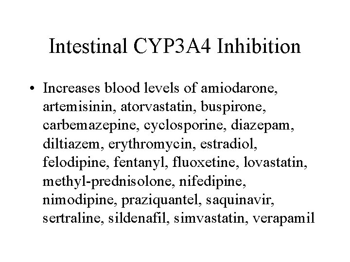 Intestinal CYP 3 A 4 Inhibition • Increases blood levels of amiodarone, artemisinin, atorvastatin,
