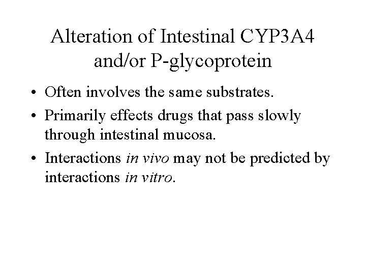 Alteration of Intestinal CYP 3 A 4 and/or P-glycoprotein • Often involves the same