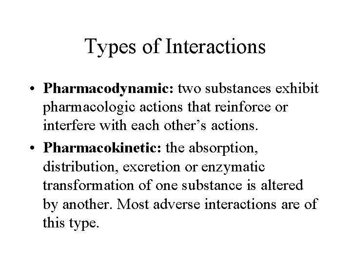 Types of Interactions • Pharmacodynamic: two substances exhibit pharmacologic actions that reinforce or interfere