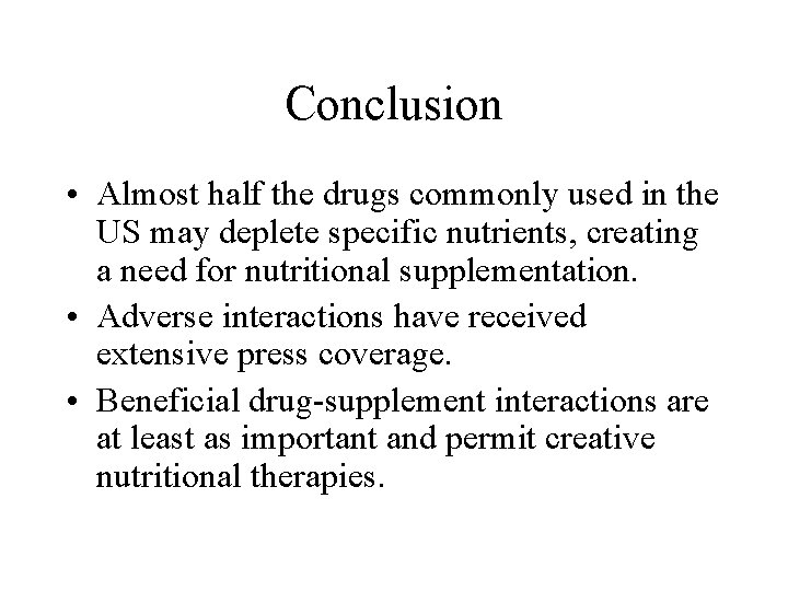 Conclusion • Almost half the drugs commonly used in the US may deplete specific