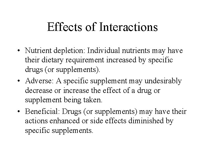 Effects of Interactions • Nutrient depletion: Individual nutrients may have their dietary requirement increased