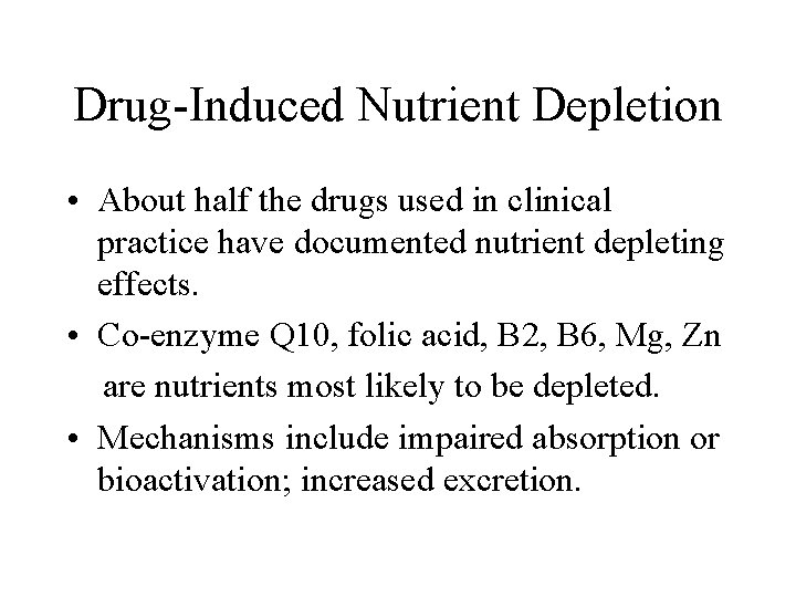 Drug-Induced Nutrient Depletion • About half the drugs used in clinical practice have documented