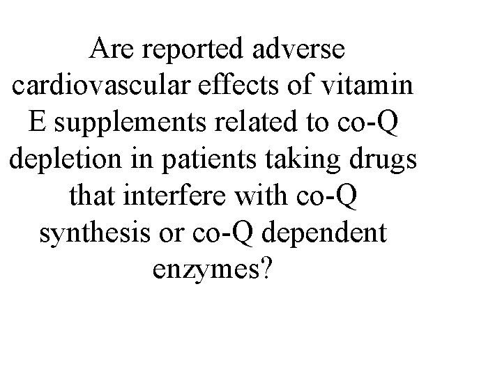  Are reported adverse cardiovascular effects of vitamin E supplements related to co-Q depletion