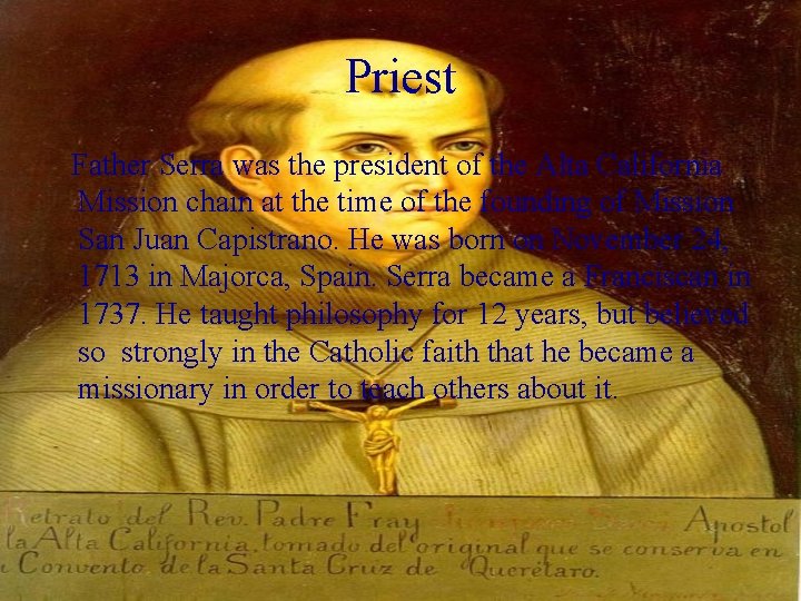 Priest Father Serra was the president of the Alta California Mission chain at the Priest Father Serra was the president of the Alta California Mission chain at the