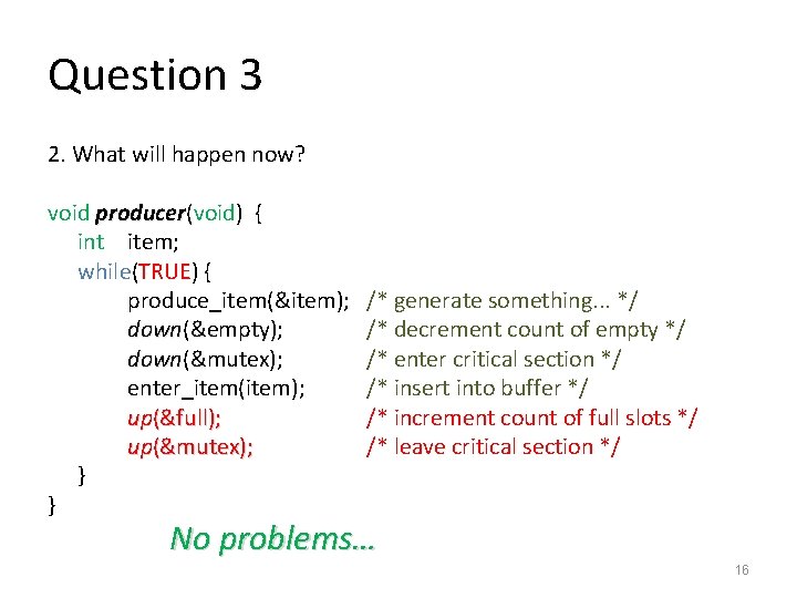 Question 3 2. What will happen now? void producer(void) { producer int item; while(TRUE)