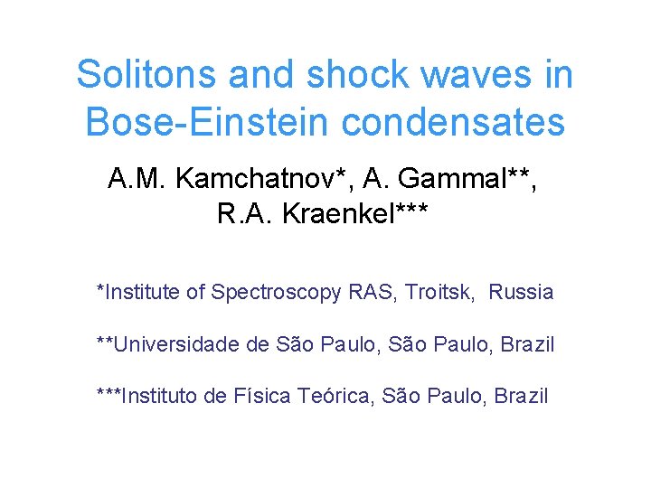 Solitons and shock waves in Bose-Einstein condensates A. M. Kamchatnov*, A. Gammal**, R. A.