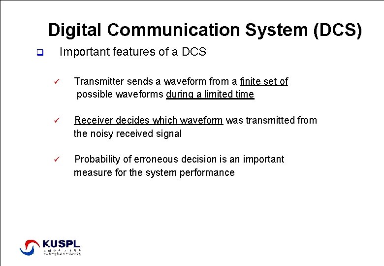 Digital Communication System (DCS) q Important features of a DCS ü Transmitter sends a