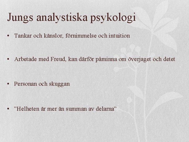 Jungs analystiska psykologi • Tankar och känslor, förnimmelse och intuition • Arbetade med Freud,