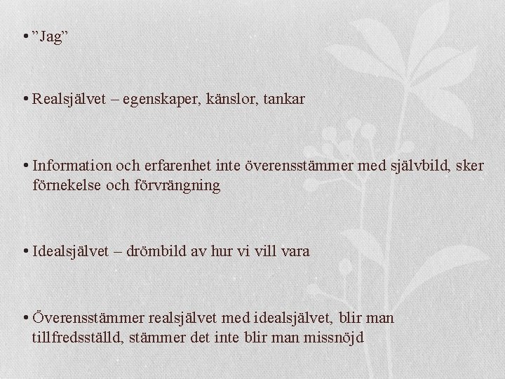  • ”Jag” • Realsjälvet – egenskaper, känslor, tankar • Information och erfarenhet inte