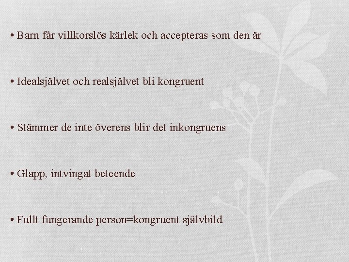  • Barn får villkorslös kärlek och accepteras som den är • Idealsjälvet och