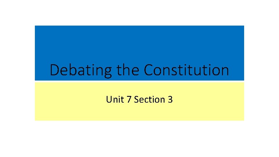 Debating the Constitution Unit 7 Section 3 