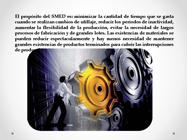 El propósito del SMED es: minimizar la cantidad de tiempo que se gasta cuando