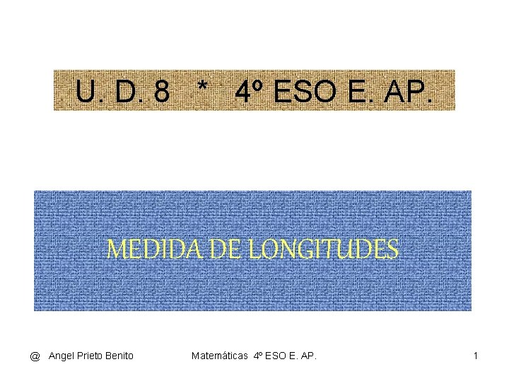 U. D. 8 * 4º ESO E. AP. MEDIDA DE LONGITUDES @ Angel Prieto