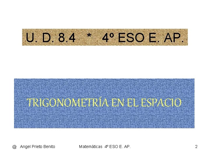 U. D. 8. 4 * 4º ESO E. AP. TRIGONOMETRÍA EN EL ESPACIO @