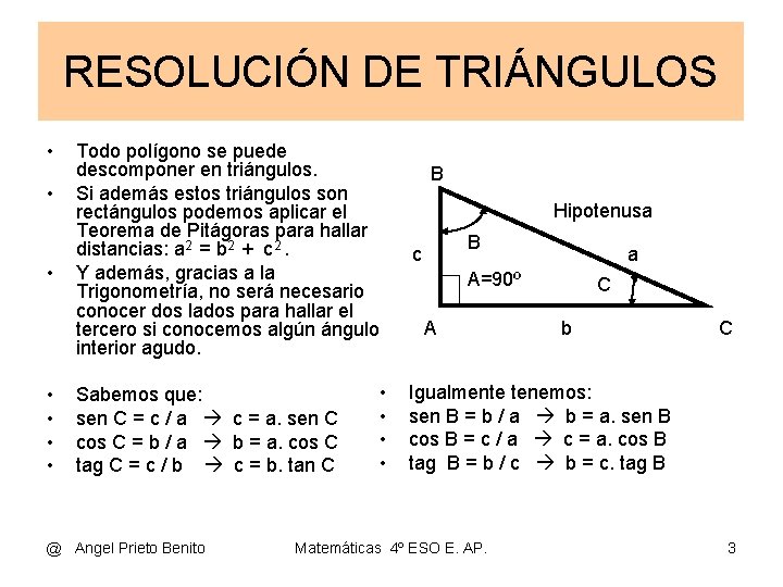 RESOLUCIÓN DE TRIÁNGULOS • • Todo polígono se puede descomponer en triángulos. Si además