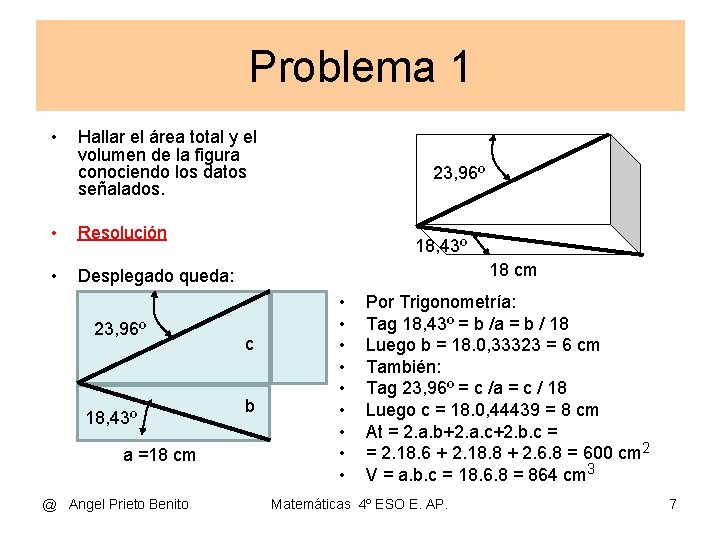 Problema 1 • Hallar el área total y el volumen de la figura conociendo