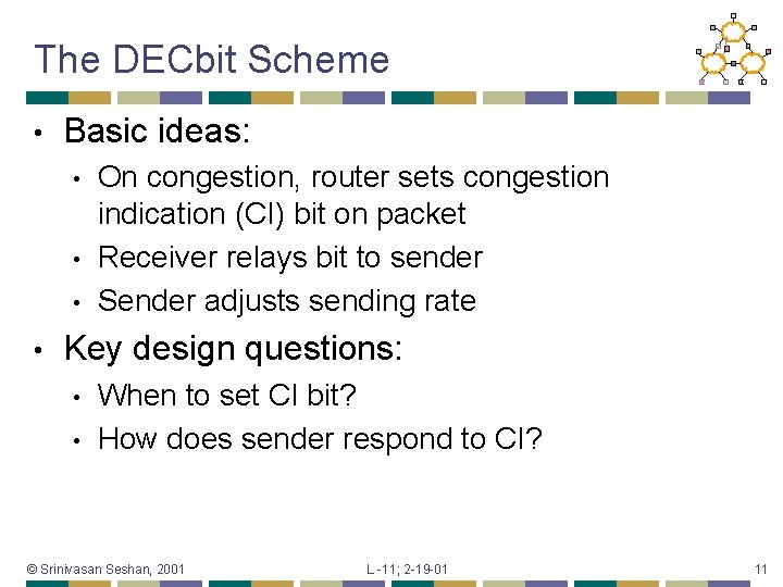 The DECbit Scheme • Basic ideas: • • On congestion, router sets congestion indication