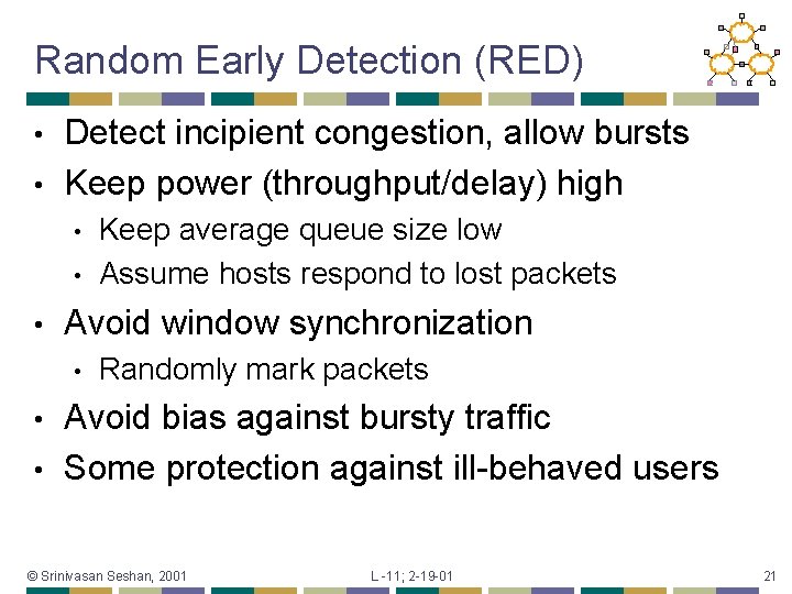 Random Early Detection (RED) Detect incipient congestion, allow bursts • Keep power (throughput/delay) high