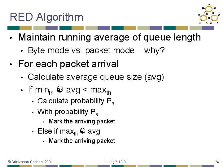 RED Algorithm • Maintain running average of queue length • • Byte mode vs.