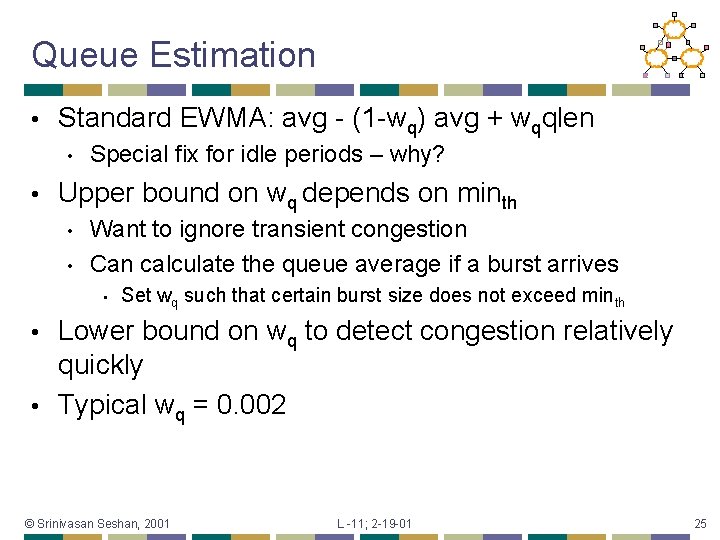 Queue Estimation • Standard EWMA: avg - (1 -wq) avg + wqqlen • •