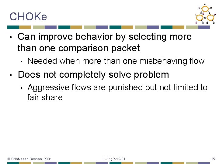 CHOKe • Can improve behavior by selecting more than one comparison packet • •