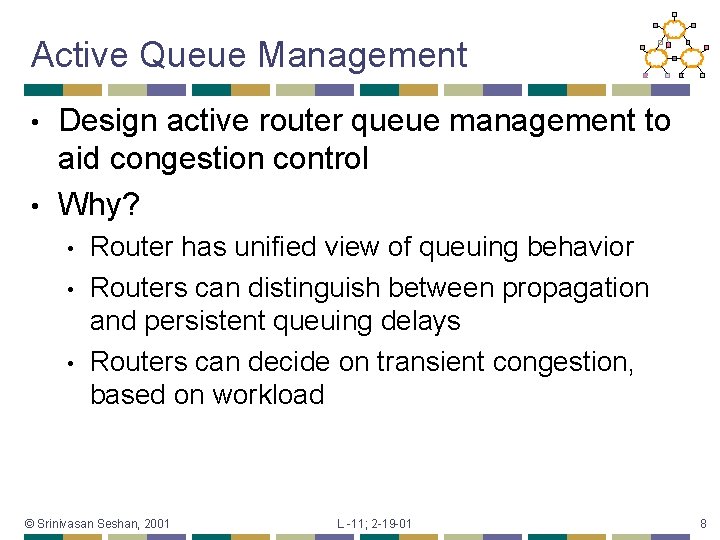 Active Queue Management Design active router queue management to aid congestion control • Why?