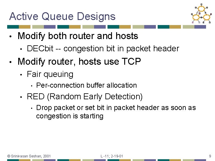 Active Queue Designs • Modify both router and hosts • • DECbit -- congestion