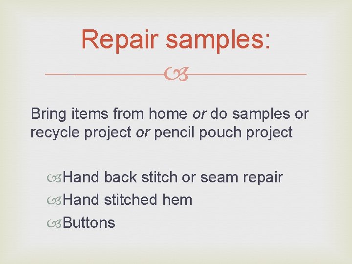 Repair samples: Bring items from home or do samples or recycle project or pencil