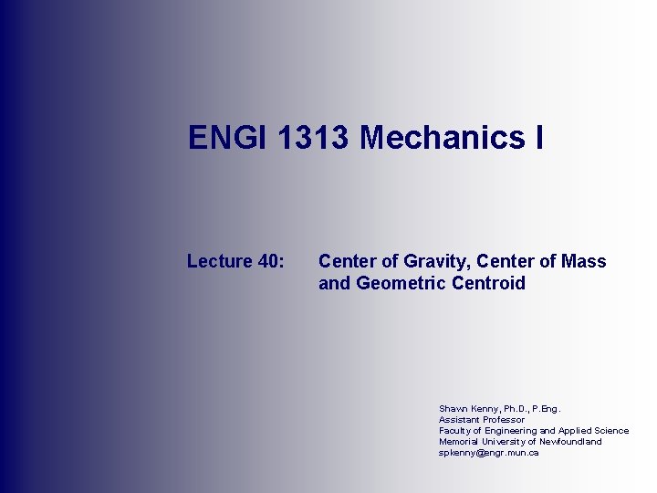 ENGI 1313 Mechanics I Lecture 40: Center of Gravity, Center of Mass and Geometric