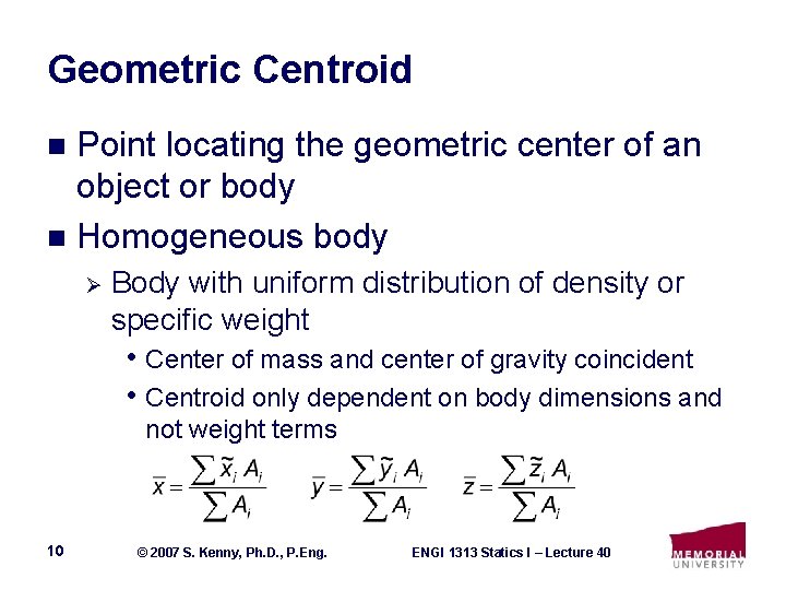 Geometric Centroid Point locating the geometric center of an object or body n Homogeneous