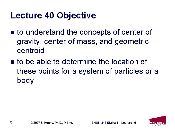 Lecture 40 Objective to understand the concepts of center of gravity, center of mass,