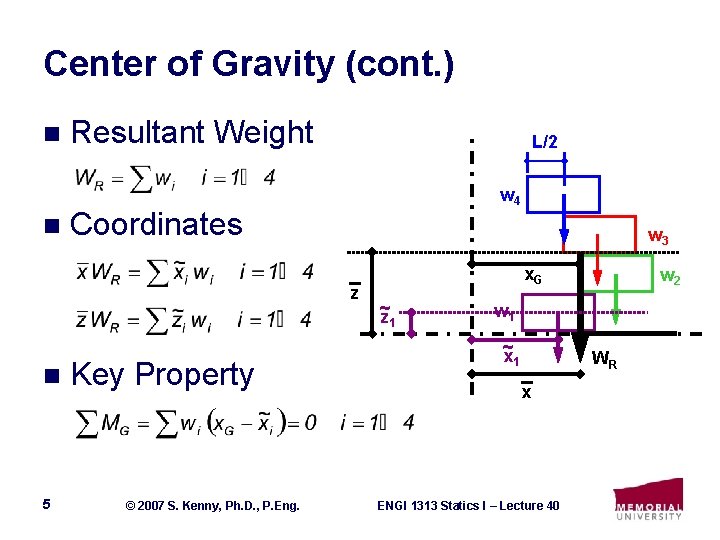Center of Gravity (cont. ) n n Resultant Weight L/2 w 4 Coordinates w