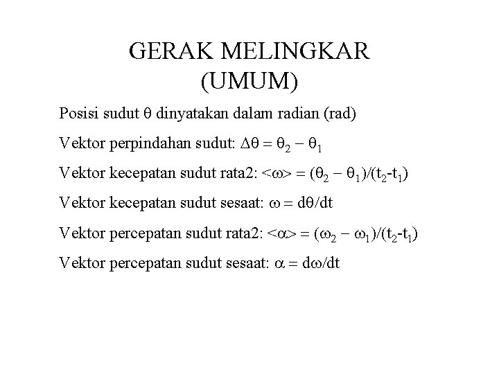 GERAK MELINGKAR (UMUM) Posisi sudut q dinyatakan dalam radian (rad) Vektor perpindahan sudut: Dq