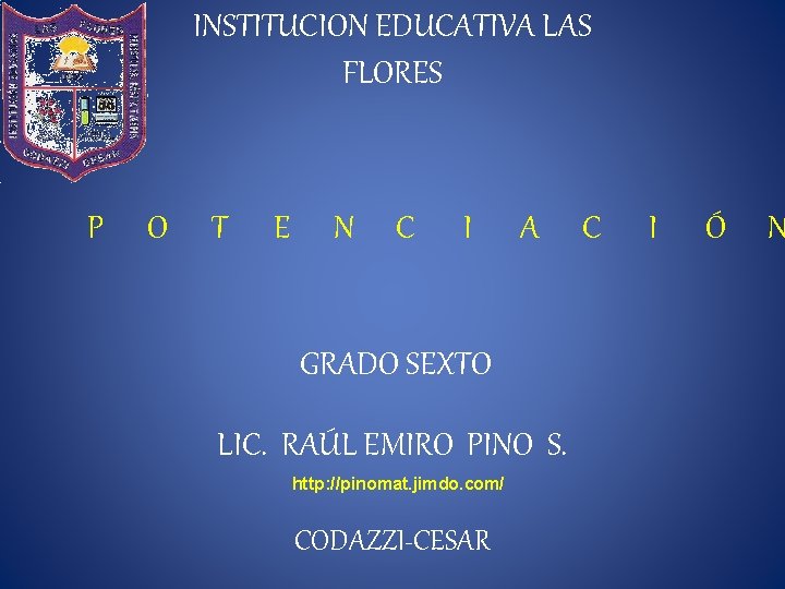 INSTITUCION EDUCATIVA LAS FLORES P O T E N C I A GRADO SEXTO