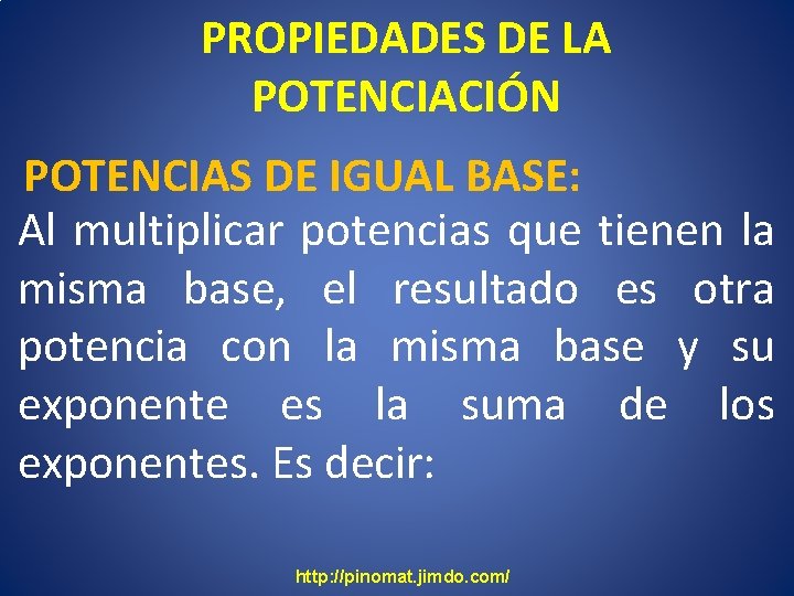 PROPIEDADES DE LA POTENCIACIÓN POTENCIAS DE IGUAL BASE: Al multiplicar potencias que tienen la