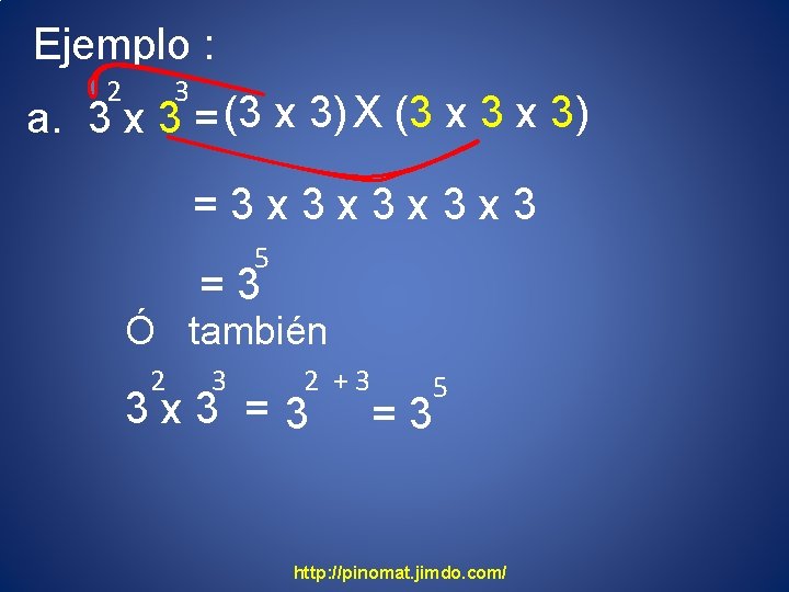 Ejemplo : 2 3 a. 3 x 3 = (3 x 3) X (3