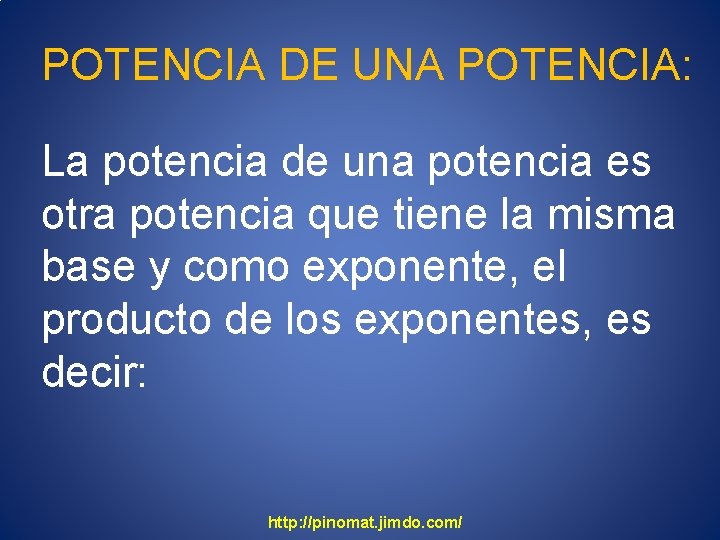 POTENCIA DE UNA POTENCIA: La potencia de una potencia es otra potencia que tiene