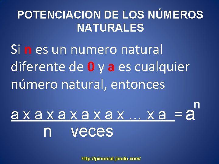 POTENCIACION DE LOS NÚMEROS NATURALES Si n es un numero natural diferente de 0