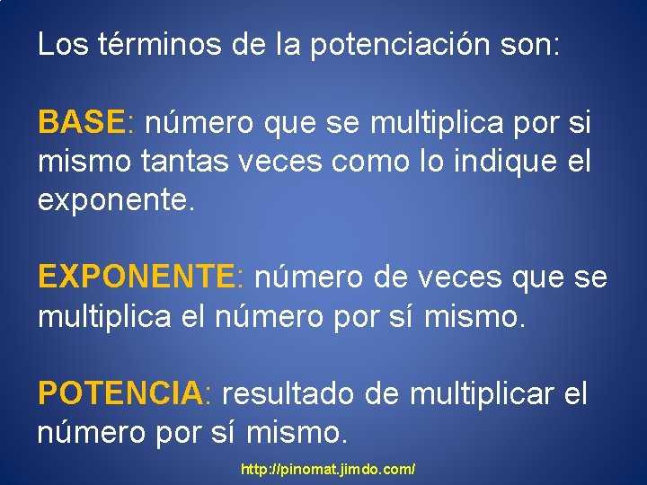 Los términos de la potenciación son: BASE: número que se multiplica por si mismo