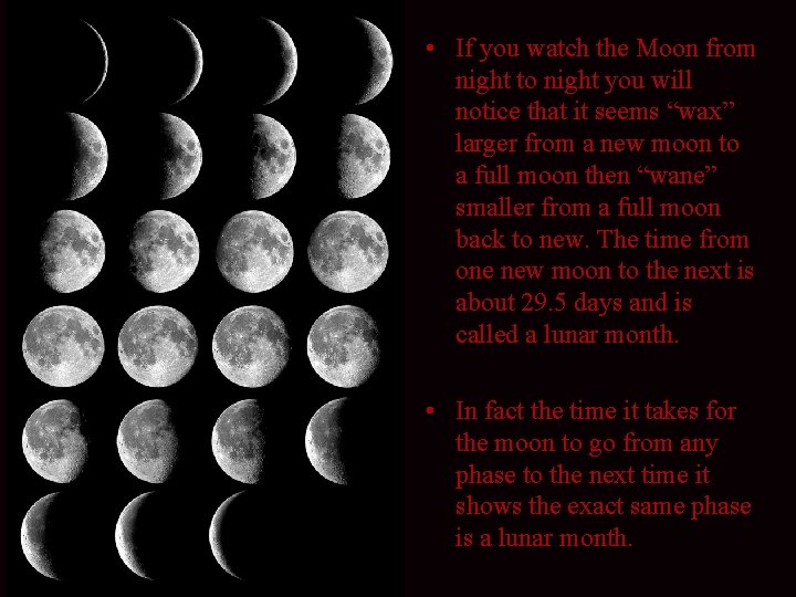  • If you watch the Moon from night to night you will notice