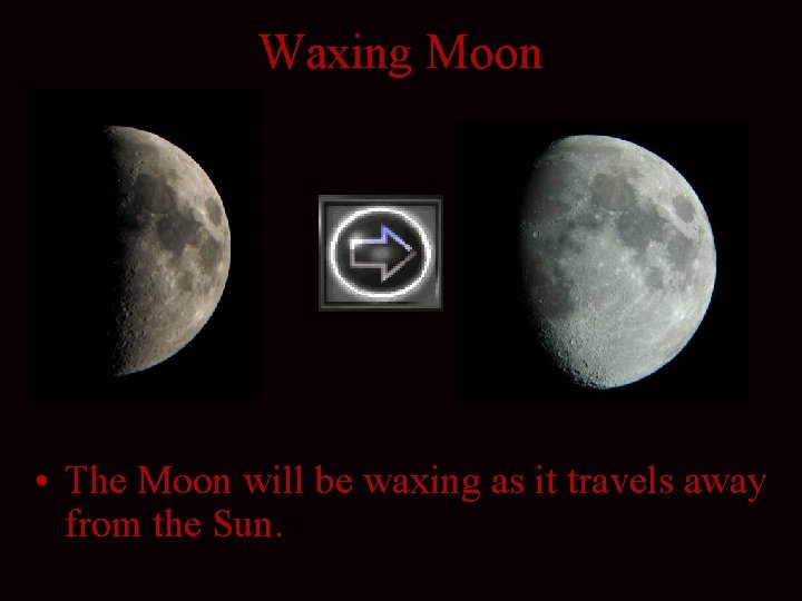 Waxing Moon • The Moon will be waxing as it travels away from the