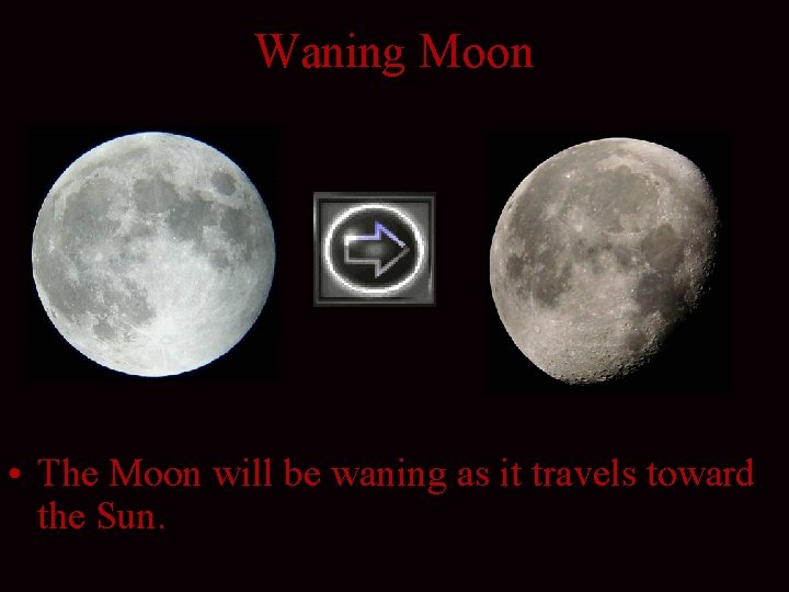 Waning Moon • The Moon will be waning as it travels toward the Sun.
