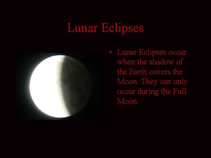 Lunar Eclipses • Lunar Eclipses occur when the shadow of the Earth covers the