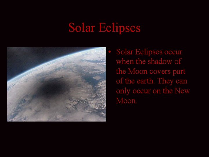 Solar Eclipses • Solar Eclipses occur when the shadow of the Moon covers part