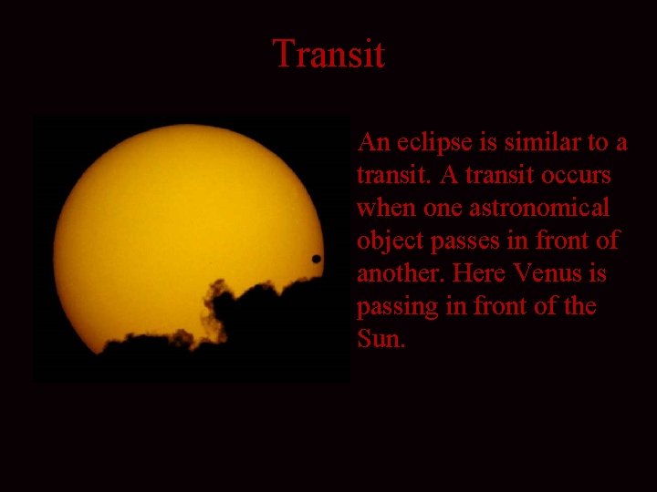 Transit An eclipse is similar to a transit. A transit occurs when one astronomical