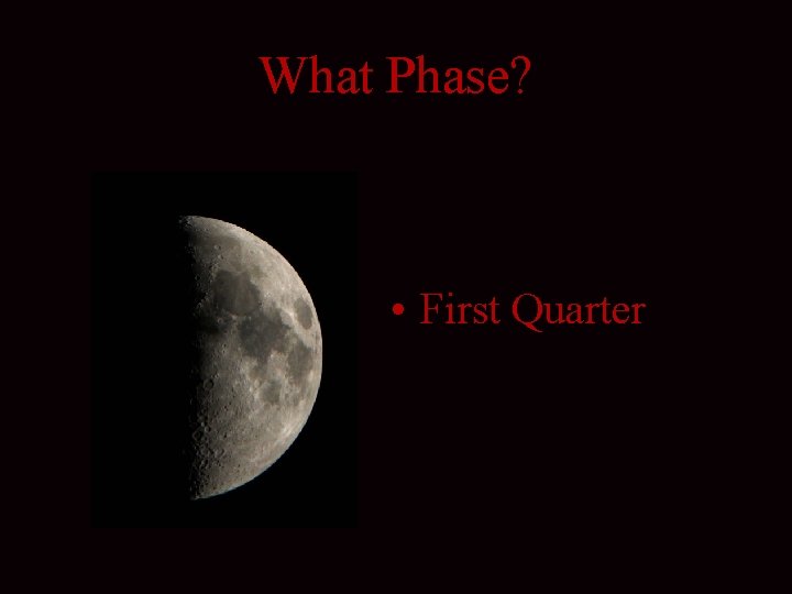 What Phase? • First Quarter 