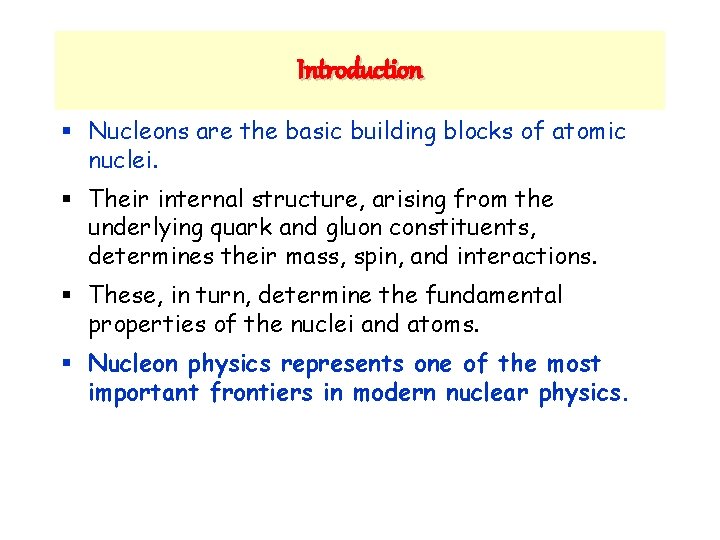 Introduction § Nucleons are the basic building blocks of atomic nuclei. § Their internal