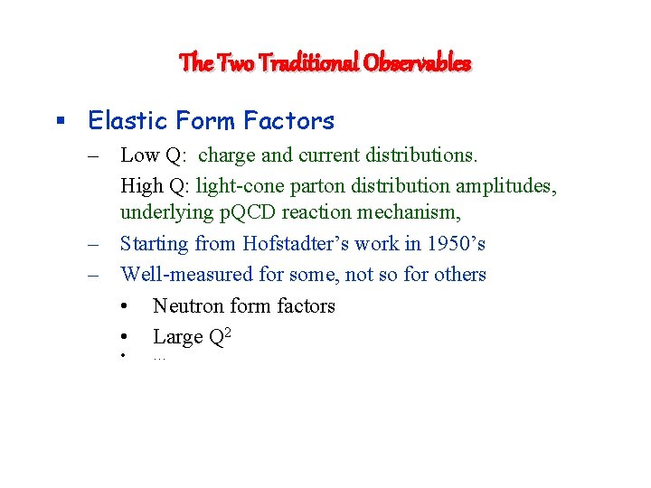 The Two Traditional Observables § Elastic Form Factors – Low Q: charge and current