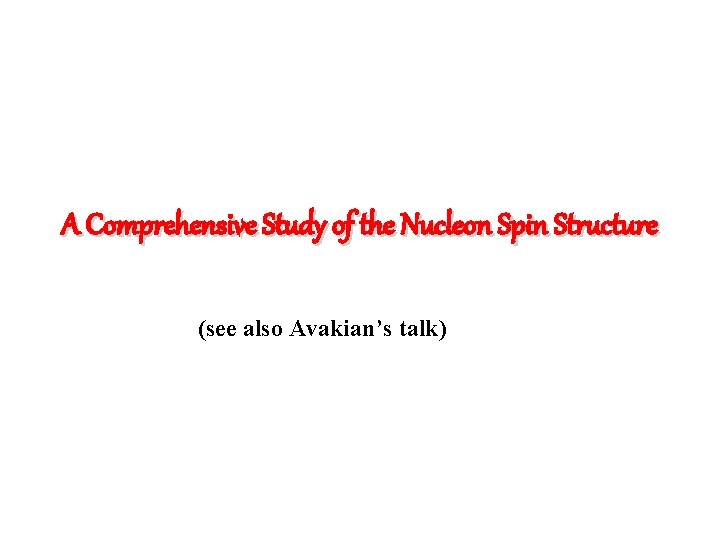 A Comprehensive Study of the Nucleon Spin Structure (see also Avakian’s talk) 