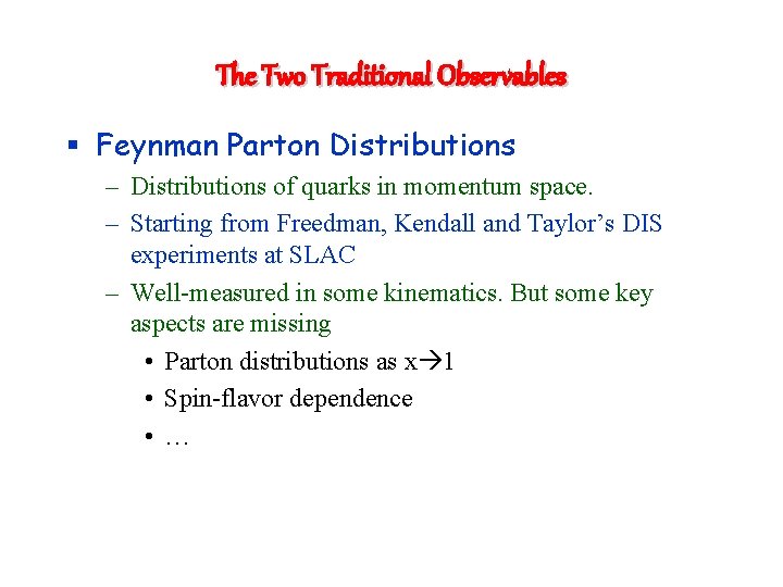 The Two Traditional Observables § Feynman Parton Distributions – Distributions of quarks in momentum